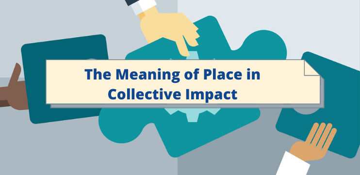 The Meaning of Place in Collective Impact